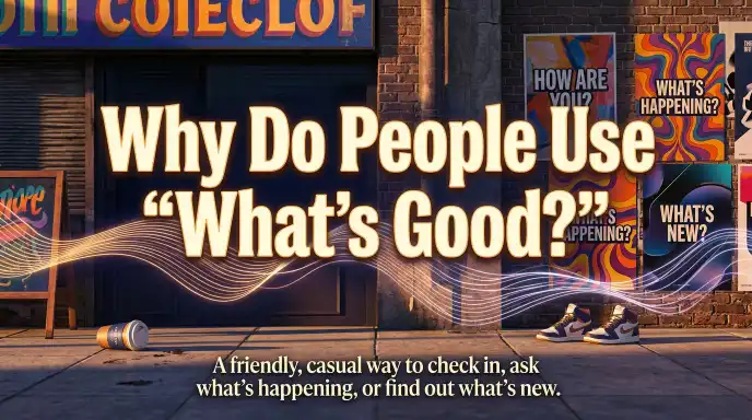 Why Do People Use "What's Good?"