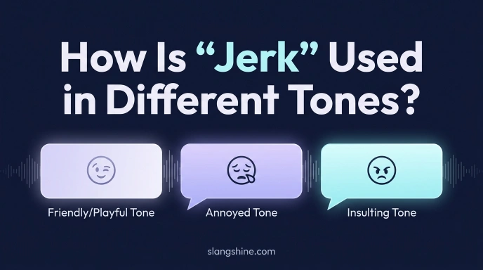How Is “Jerk” Used in Different Tones?