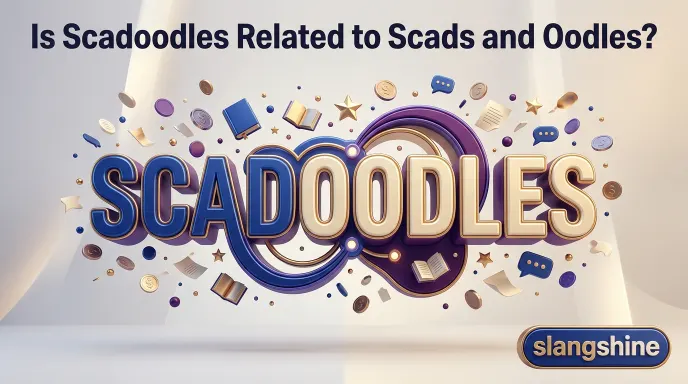Is Scadoodles Related to Scads and Oodles?