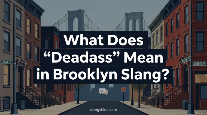 What Does “Deadass” Mean in Brooklyn Slang?